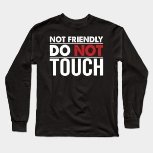 Not Friendly Do Not Touch Long Sleeve T-Shirt